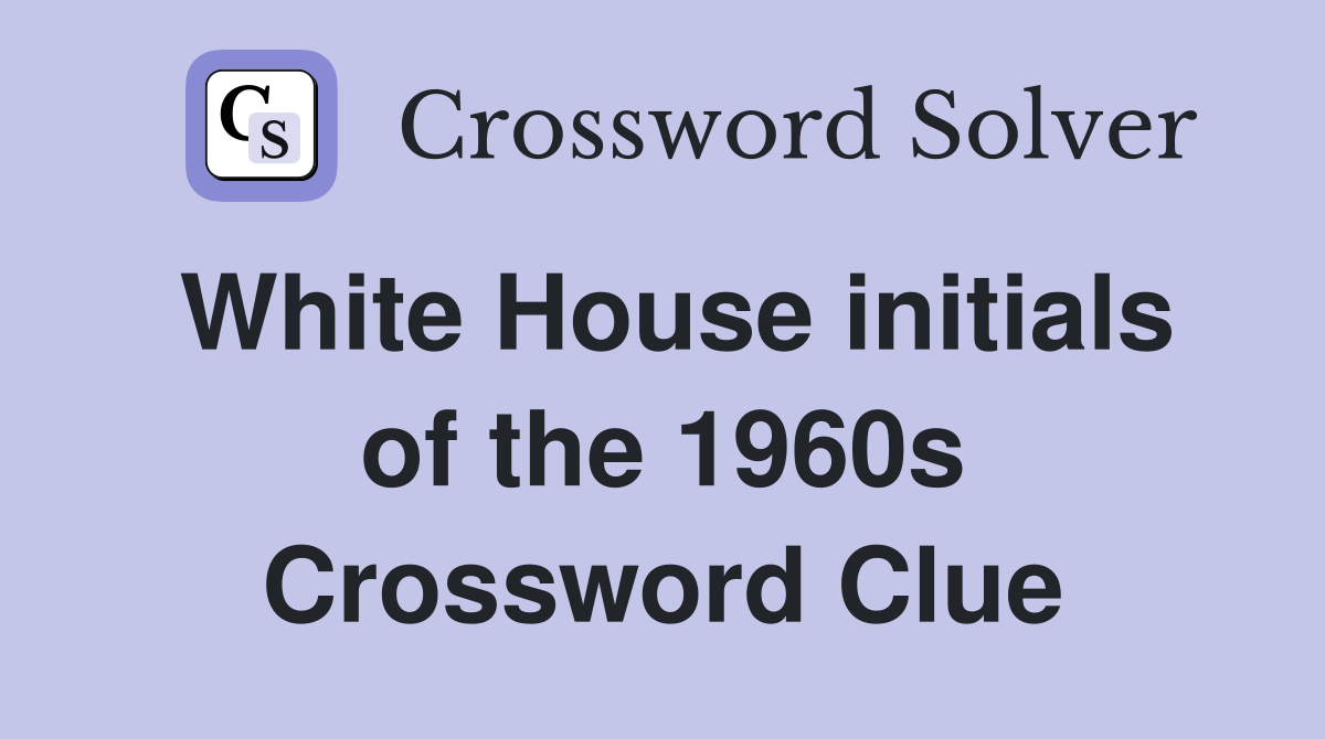 White House initials of the 1960s Crossword Clue