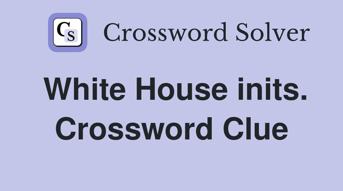 White House inits. Crossword Clue