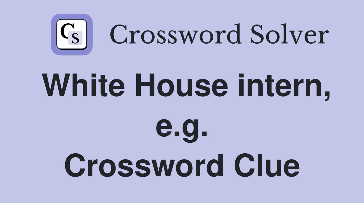 White House intern, e.g. Crossword Clue