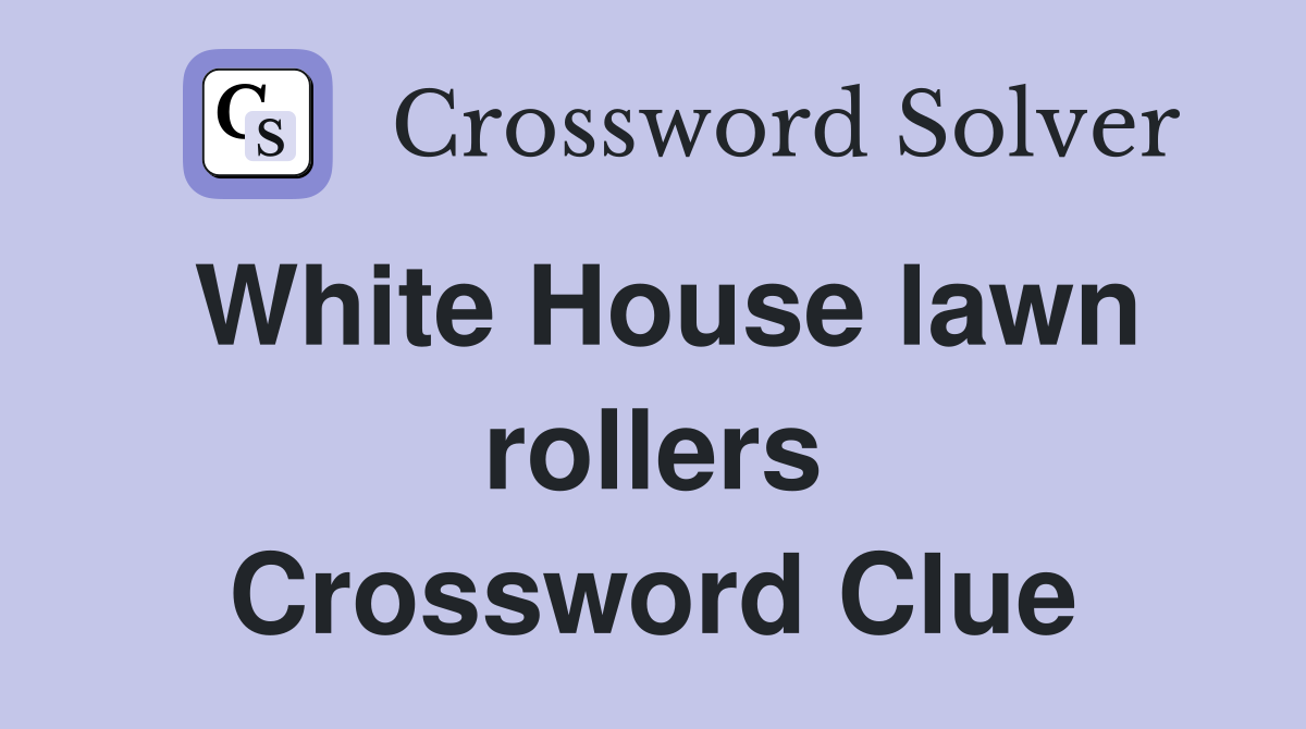 White House lawn rollers Crossword Clue
