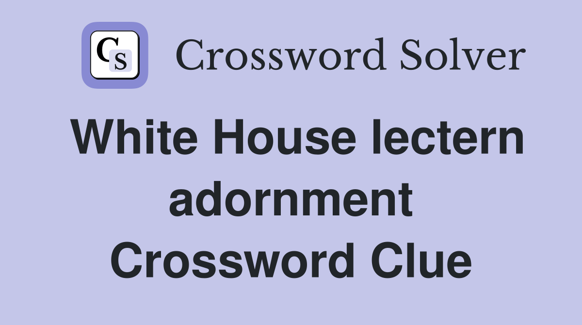 White House lectern adornment Crossword Clue