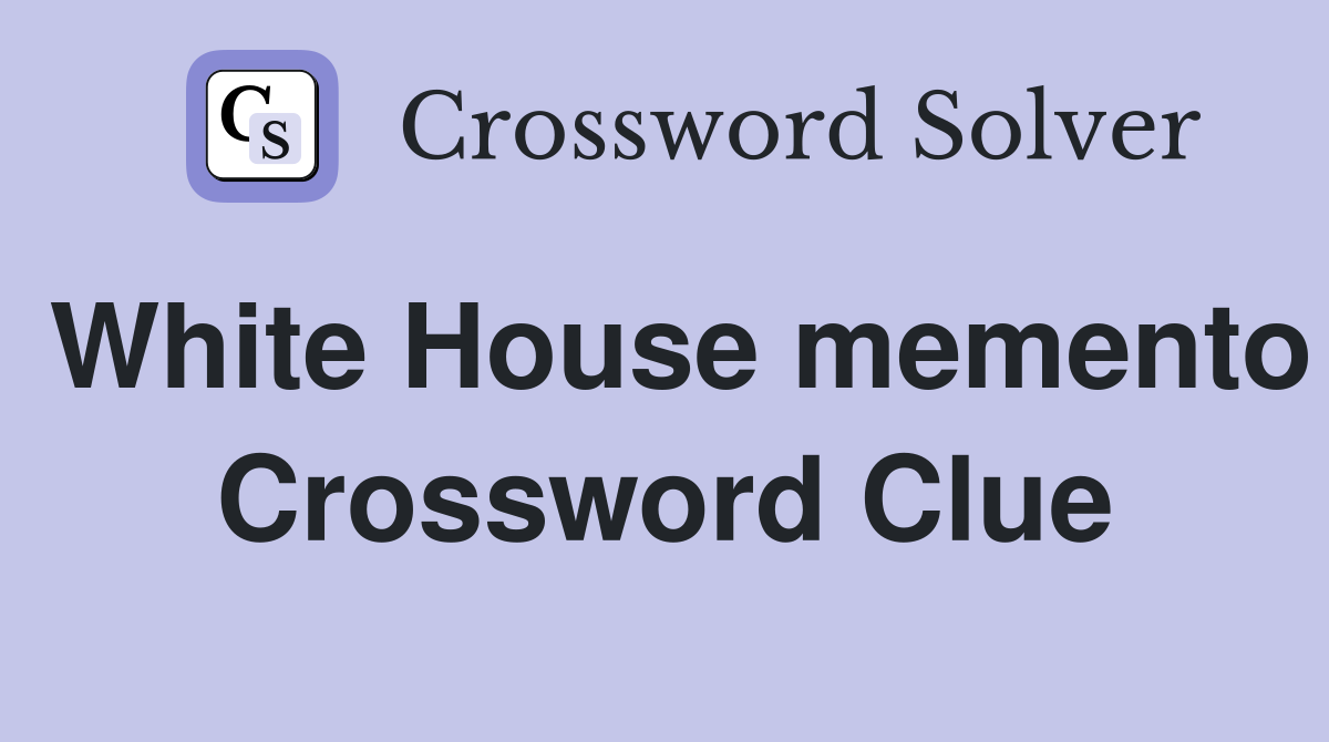 White House memento Crossword Clue