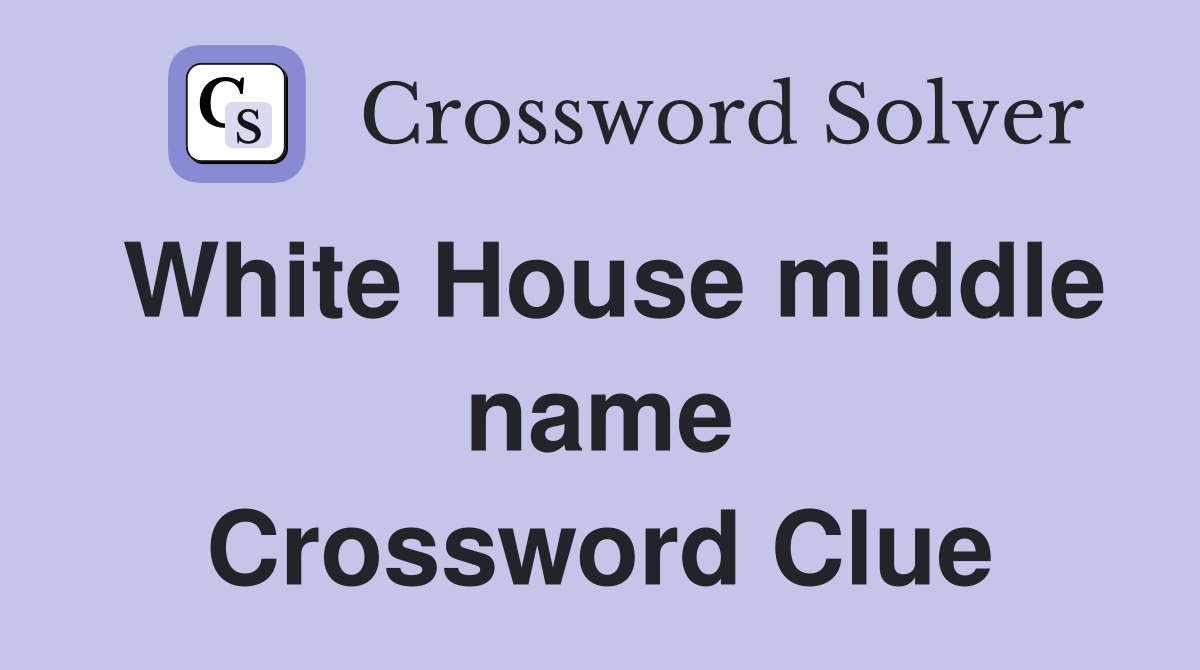 White House middle name Crossword Clue