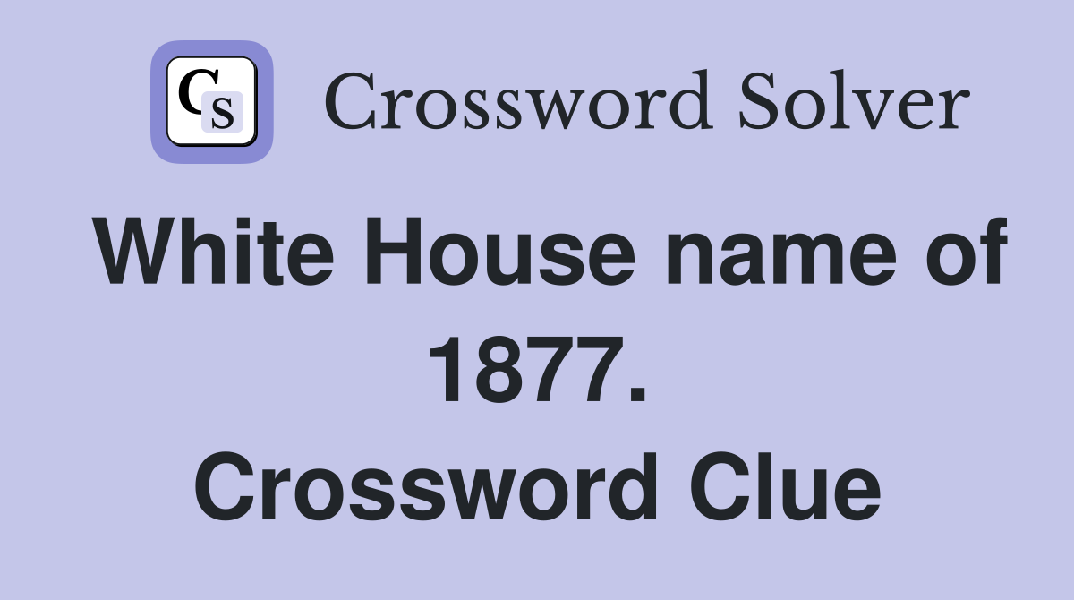 White House name of 1877. Crossword Clue