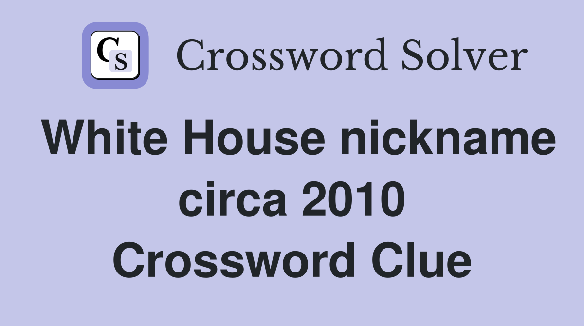 White House nickname circa 2010 Crossword Clue
