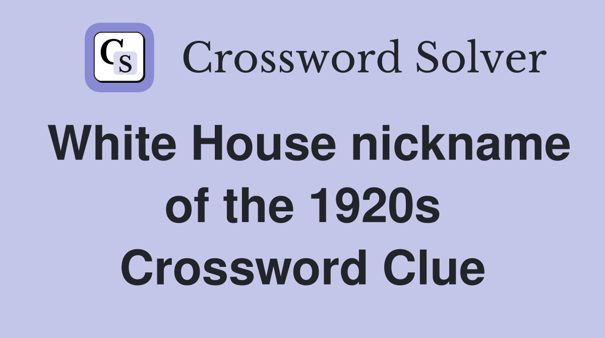 White House nickname of the 1920s Crossword Clue