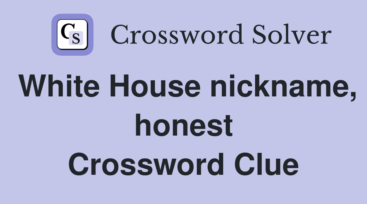 White House nickname, honest Crossword Clue