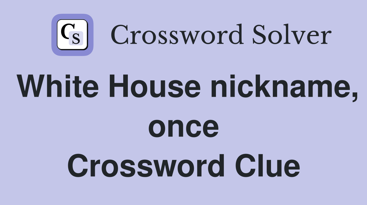 White House nickname, once Crossword Clue