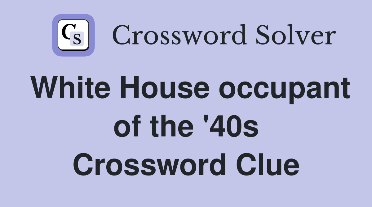 White House occupant of the '40s Crossword Clue