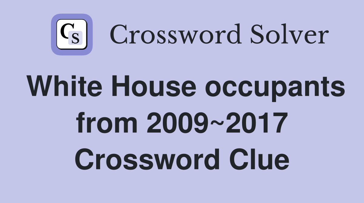 White House occupants from 2009~2017 Crossword Clue