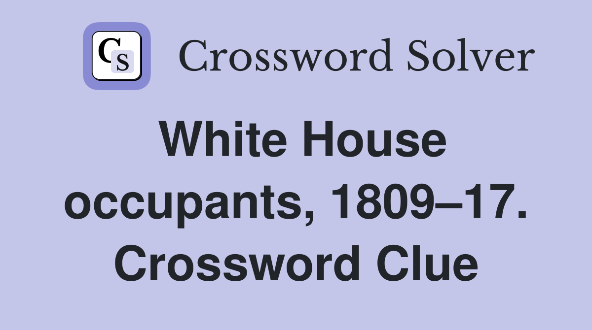 White House occupants, 1809–17. Crossword Clue