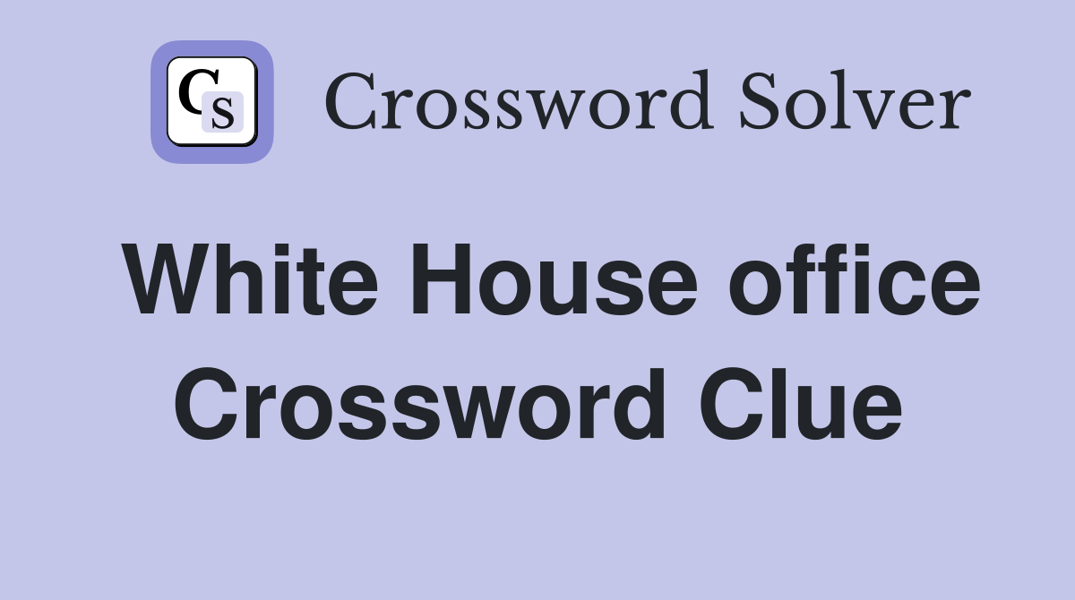 White House office Crossword Clue