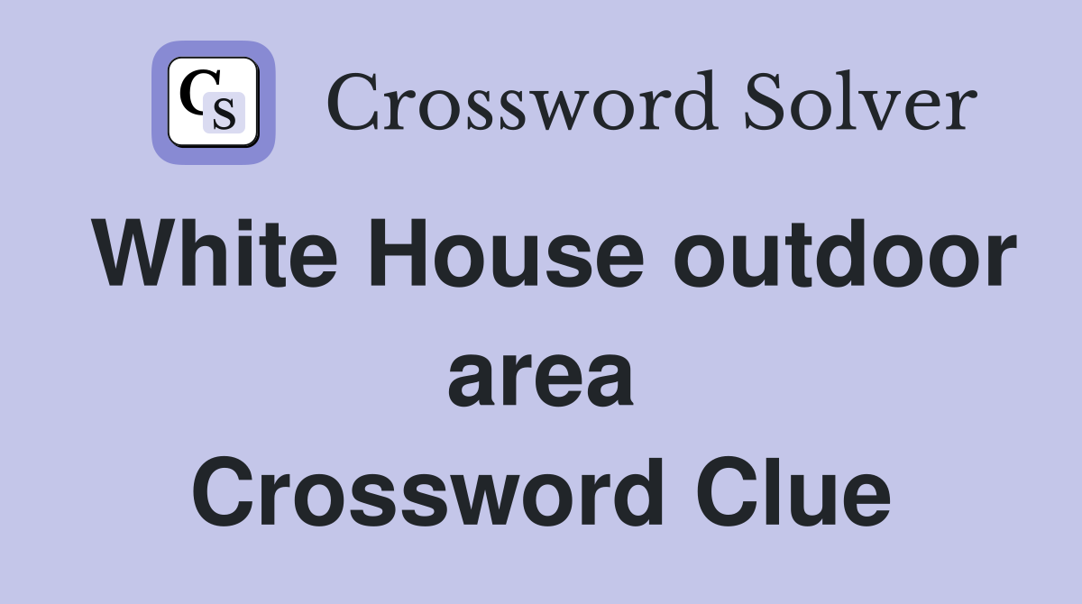 White House outdoor area Crossword Clue