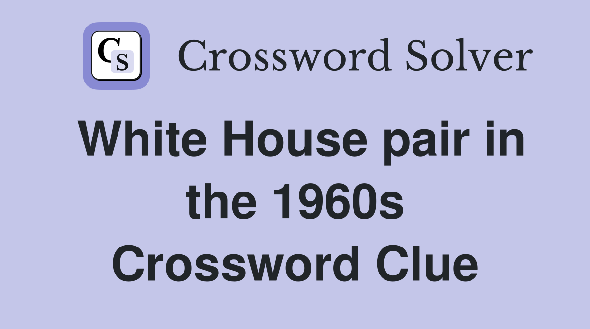 White House pair in the 1960s Crossword Clue