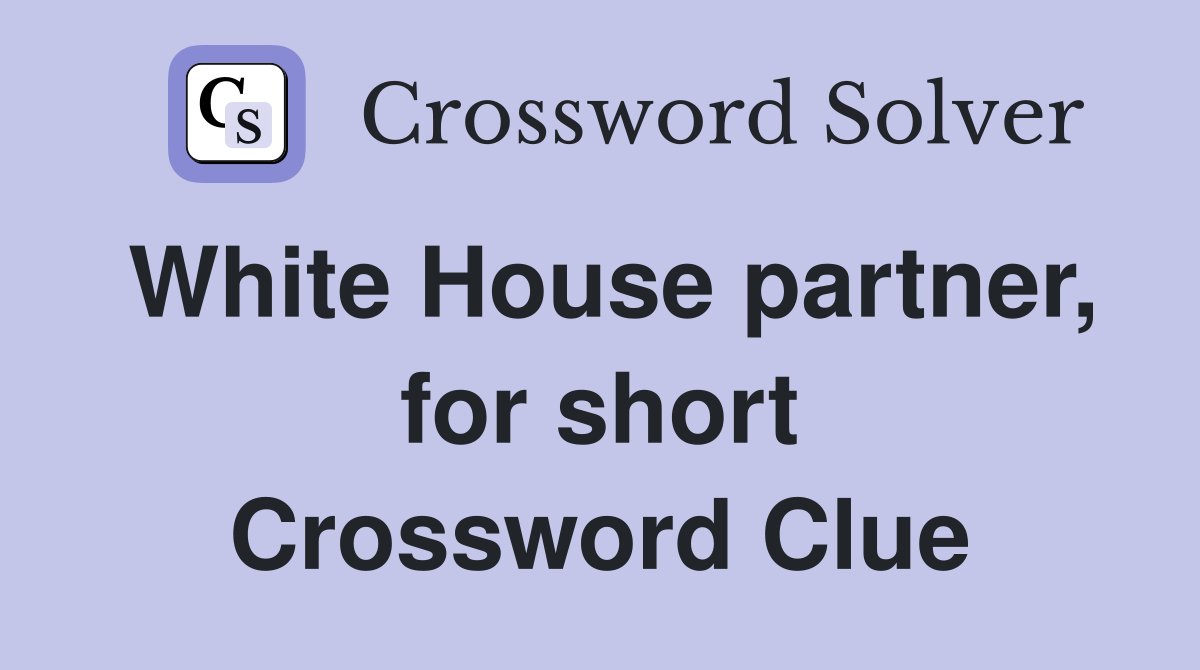 White House partner, for short Crossword Clue