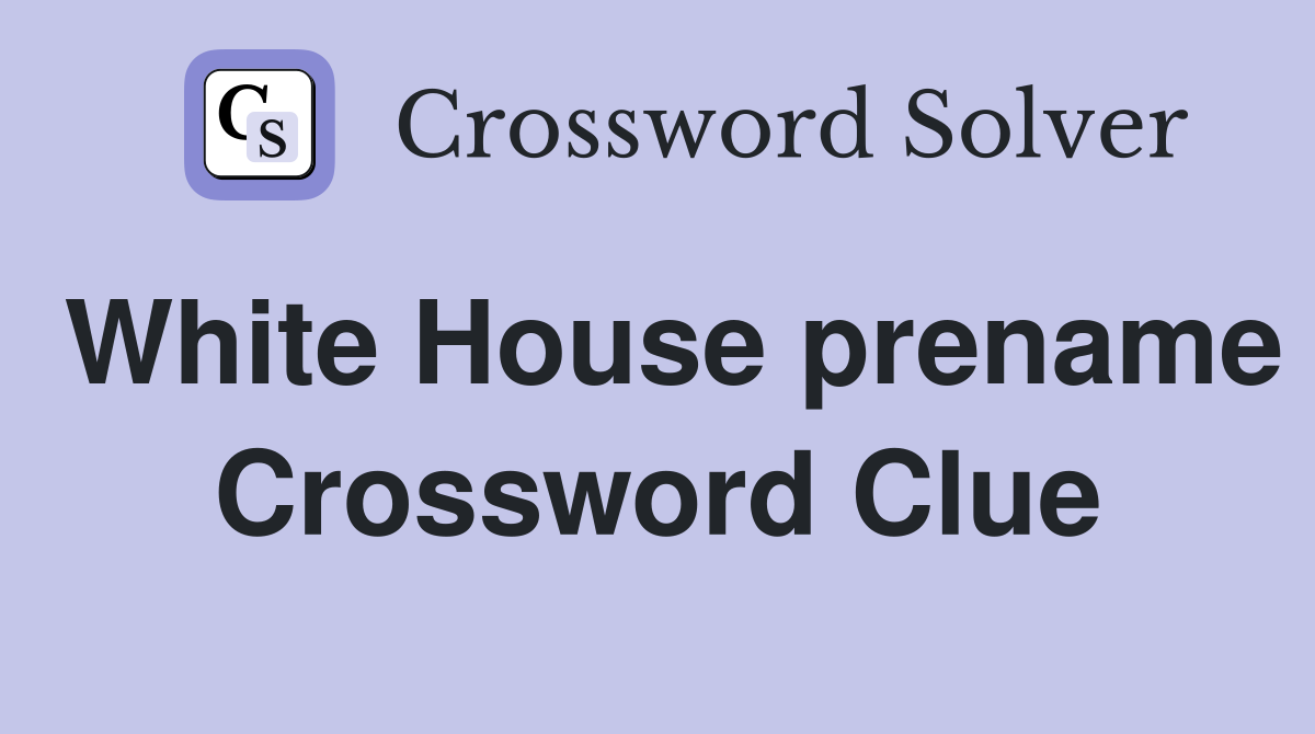 White House prename Crossword Clue