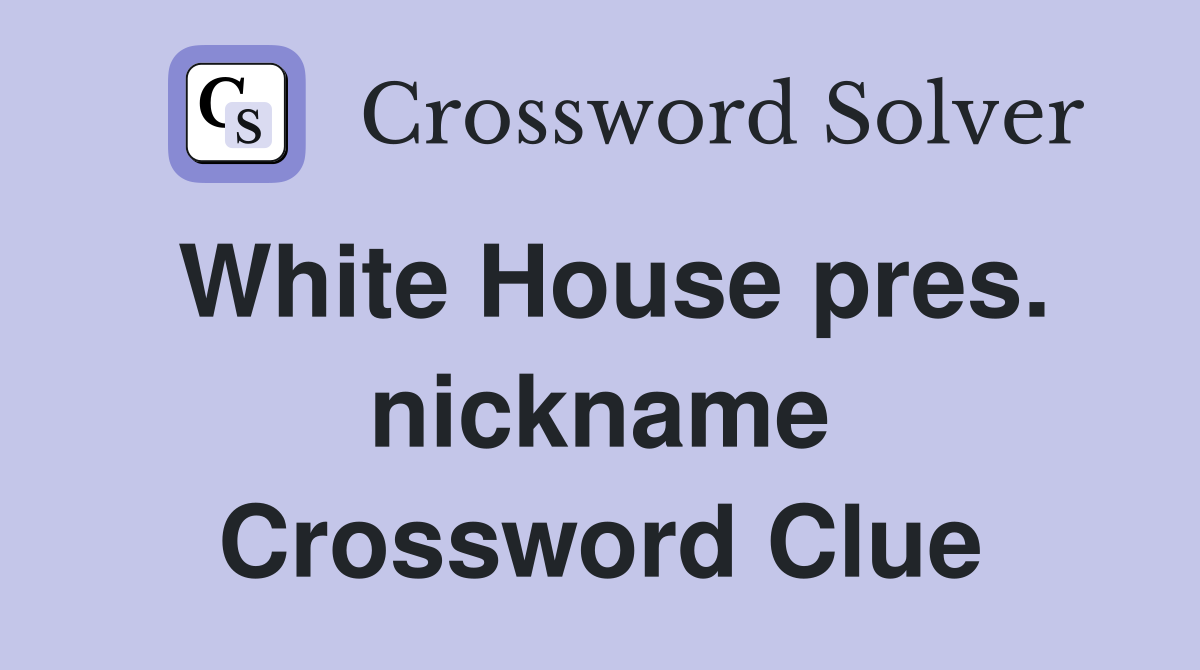 White House pres. nickname Crossword Clue