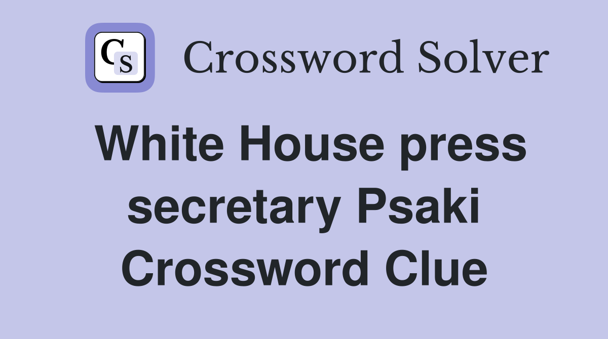 White House press secretary Psaki Crossword Clue
