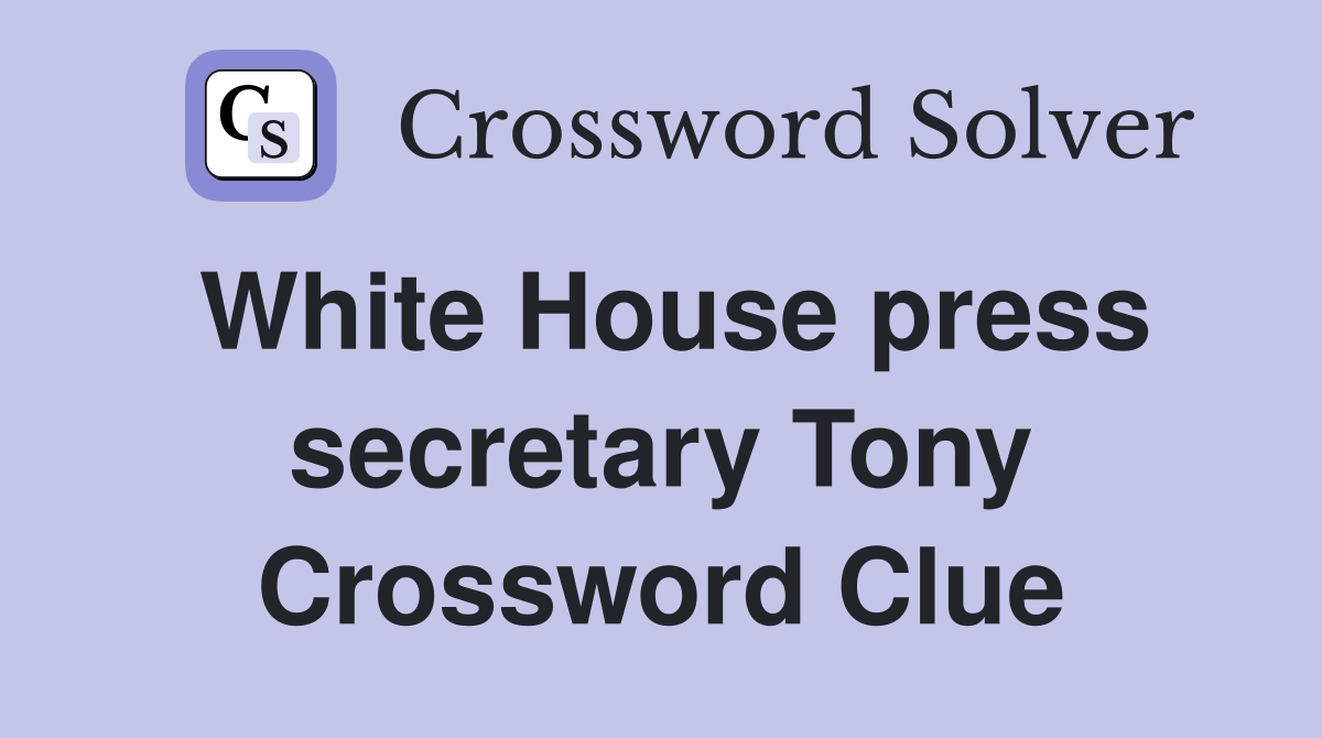 White House press secretary Tony Crossword Clue