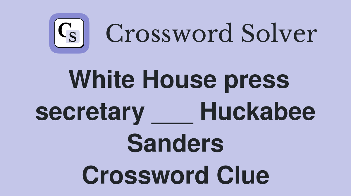 White House press secretary ___ Huckabee Sanders Crossword Clue