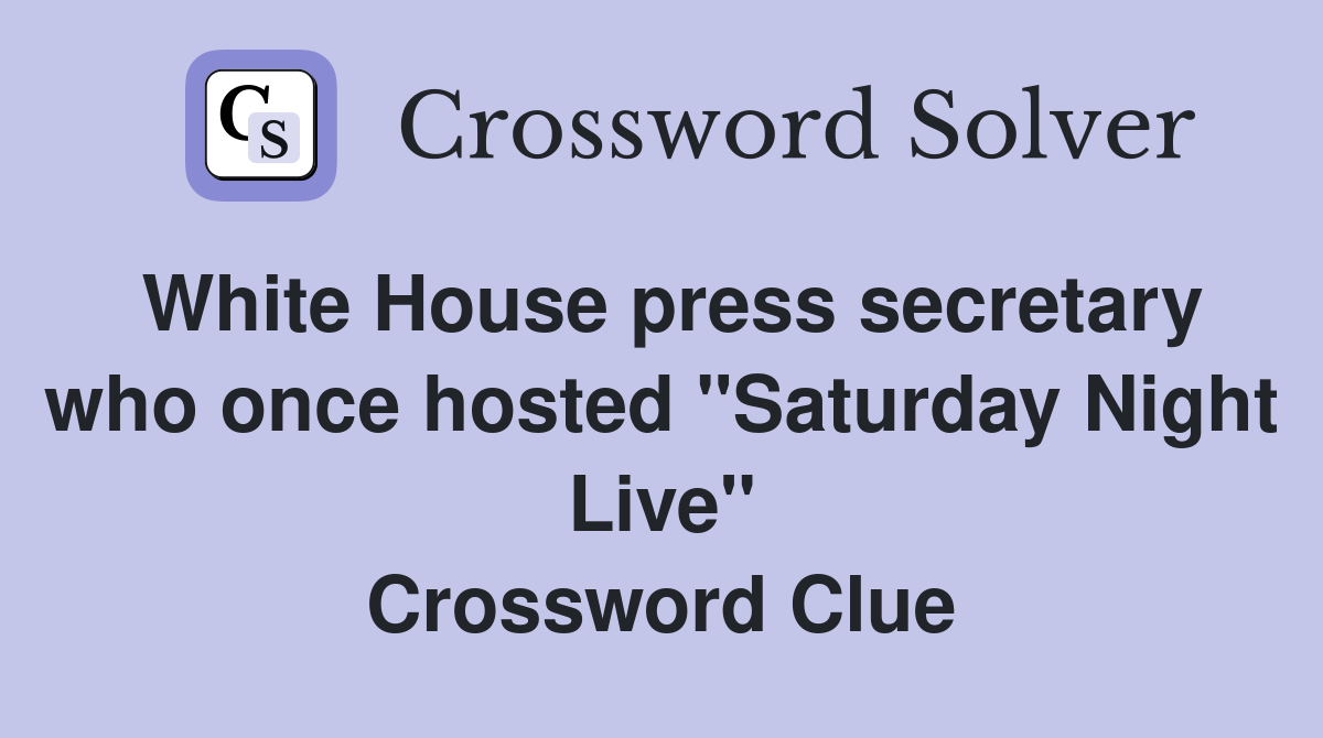 White House press secretary who once hosted "Saturday Night Live" Crossword Clue