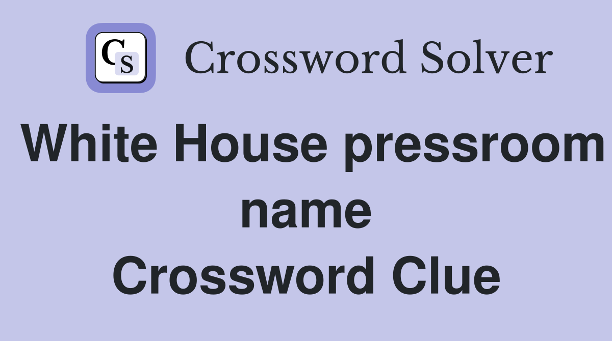 White House pressroom name Crossword Clue