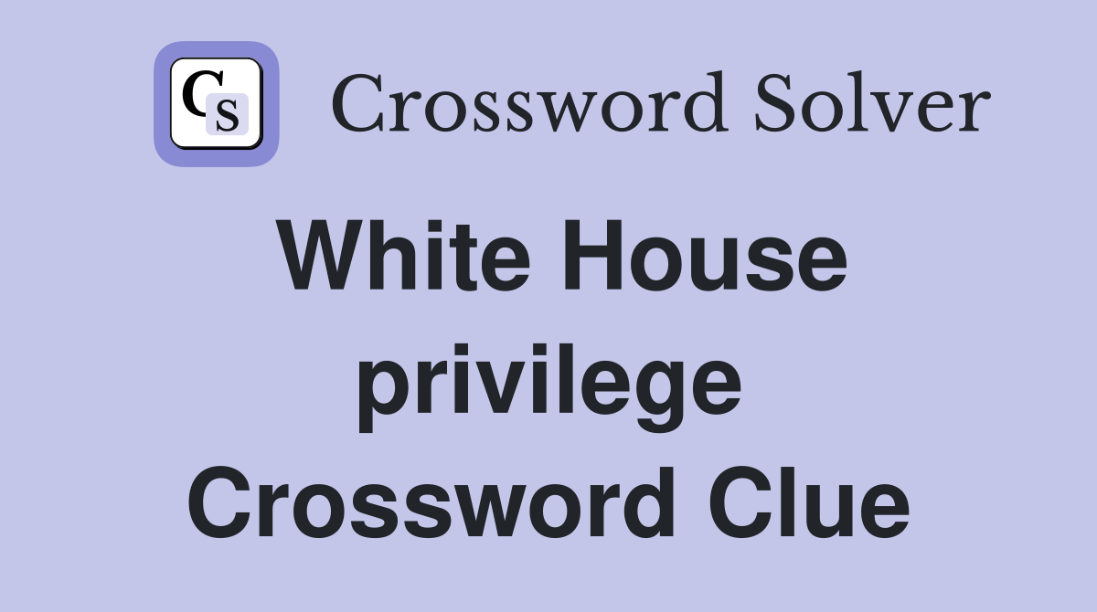 White House privilege Crossword Clue