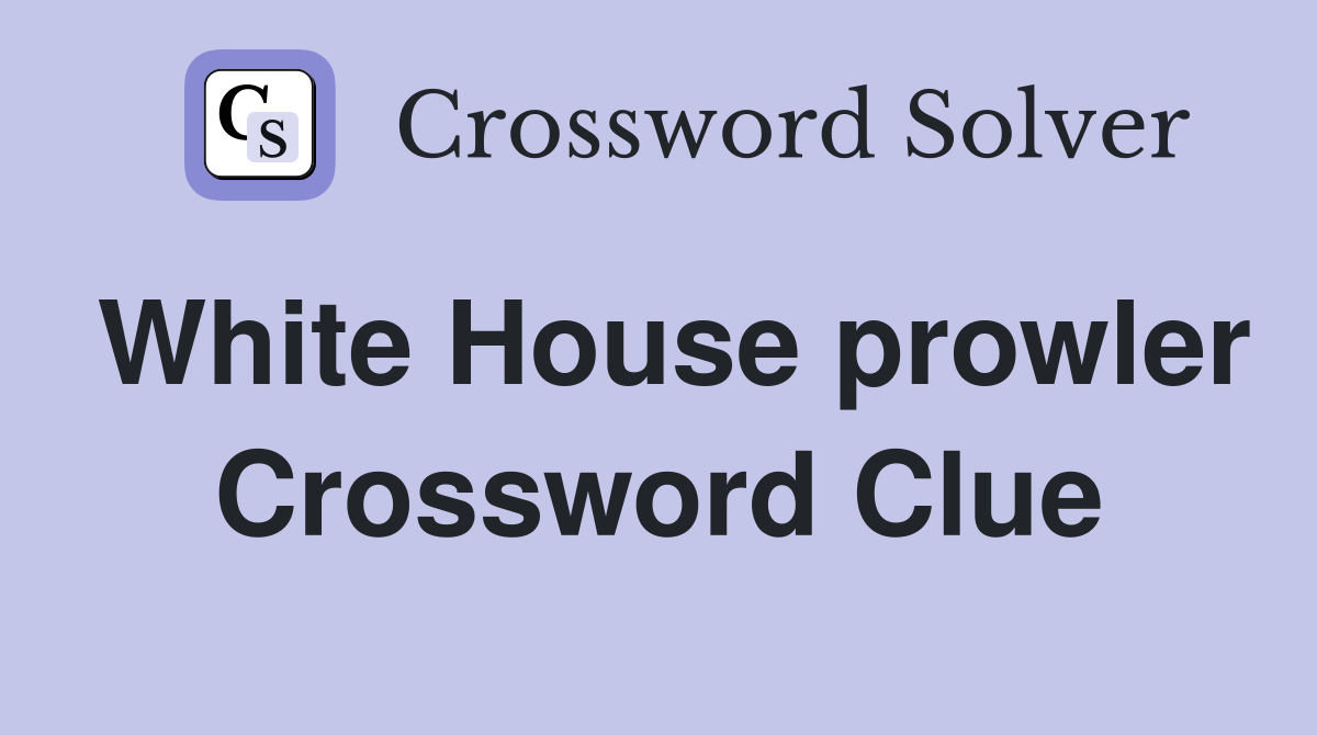 White House prowler Crossword Clue