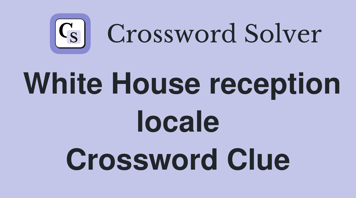White House reception locale Crossword Clue