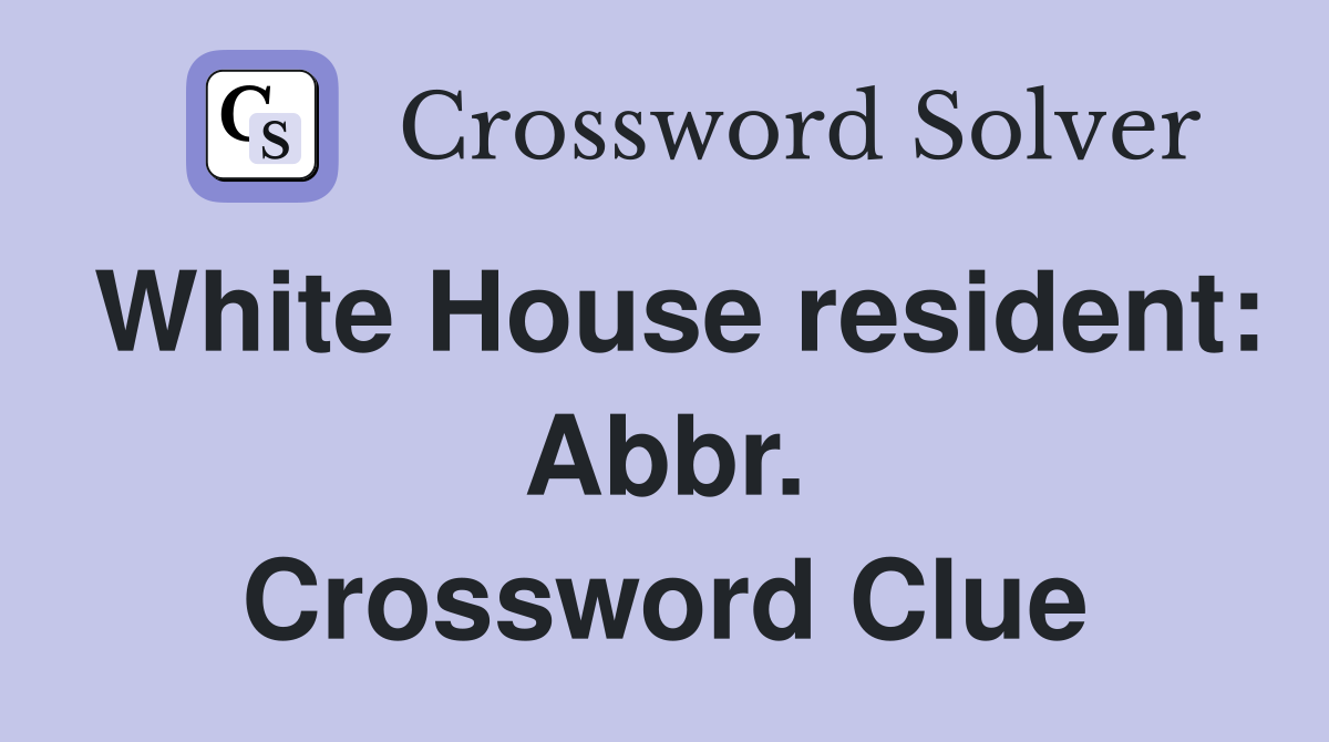 White House resident: Abbr. Crossword Clue