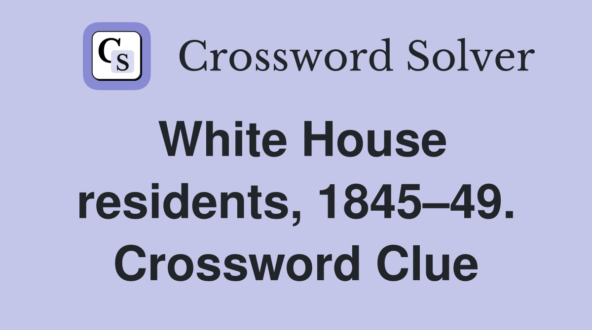 White House residents, 1845–49. Crossword Clue