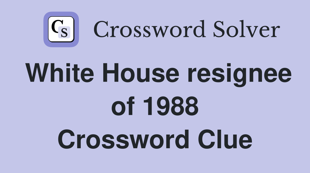 White House resignee of 1988 Crossword Clue