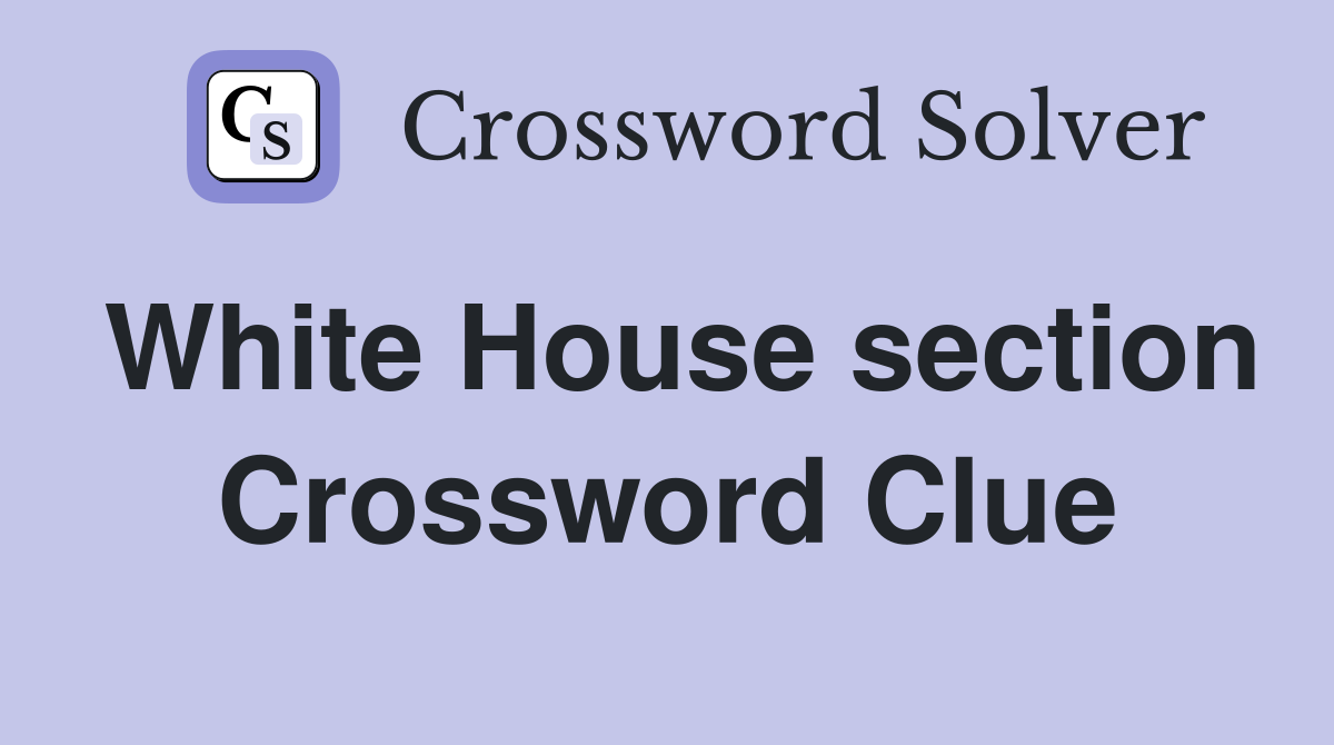 White House section Crossword Clue