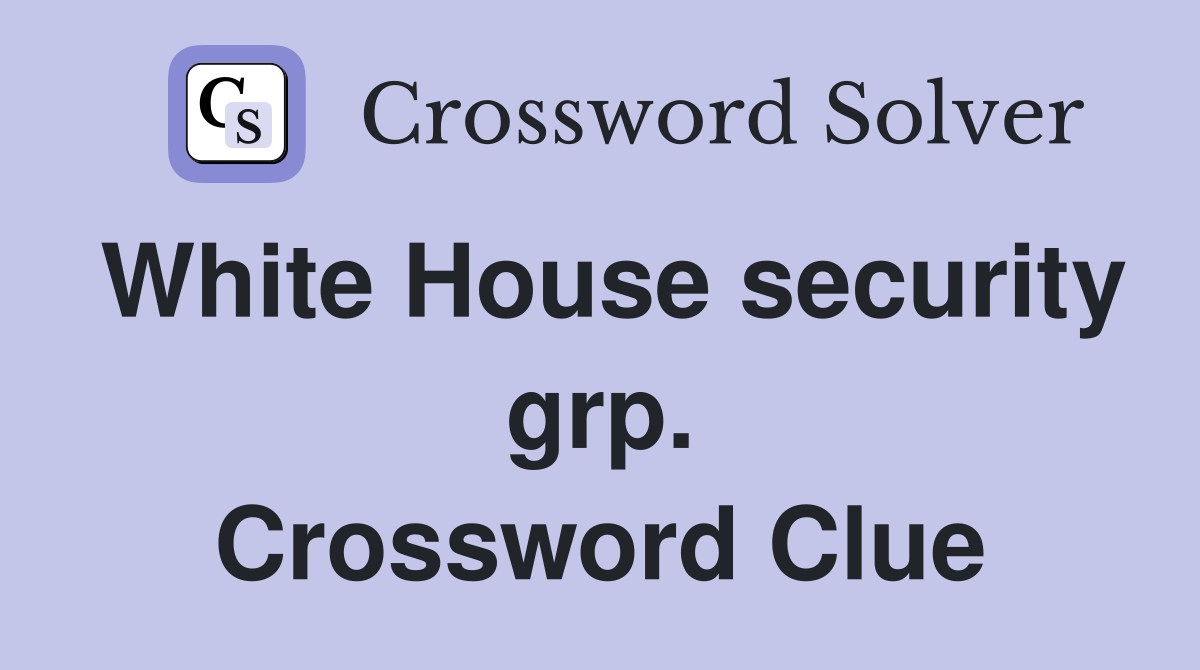 White House security grp. Crossword Clue