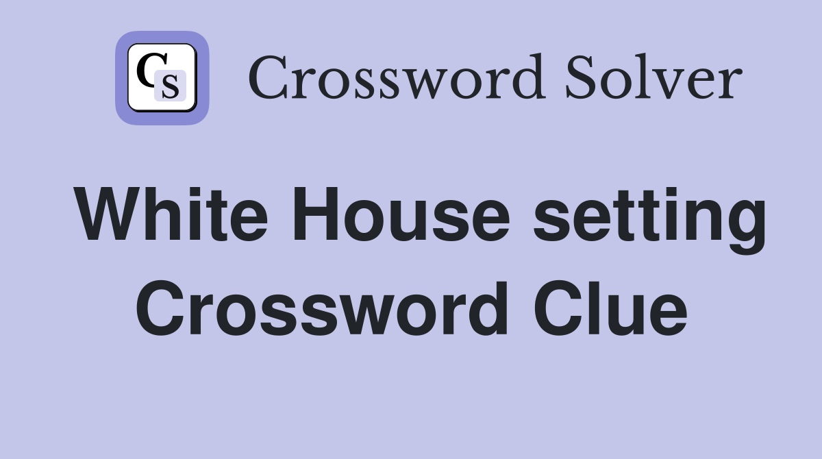 White House setting Crossword Clue