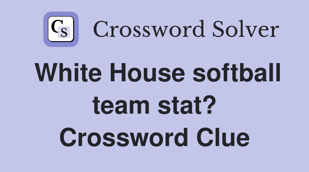 White House softball team stat? Crossword Clue