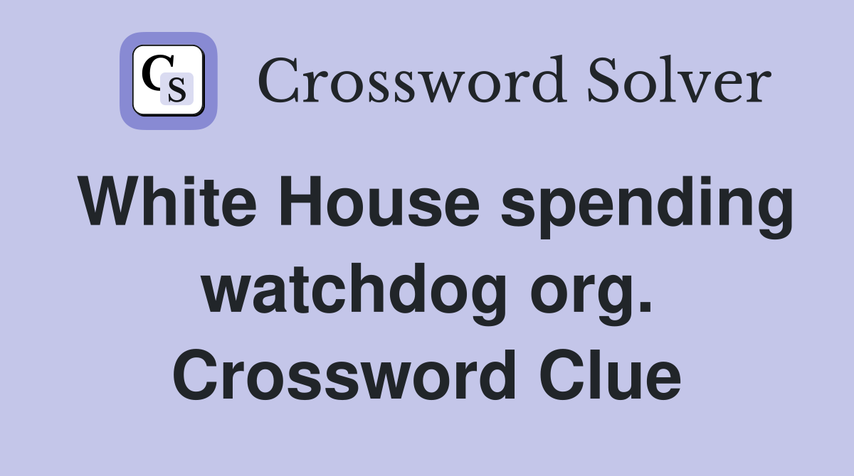 White House spending watchdog org. Crossword Clue