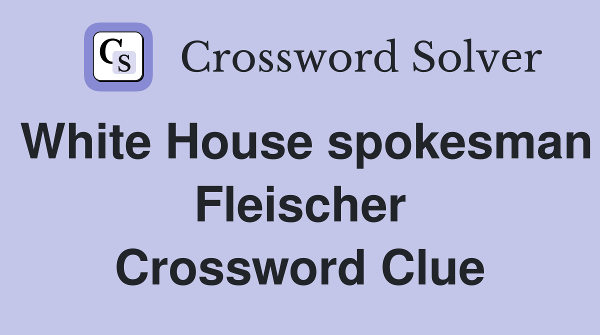 White House spokesman Fleischer Crossword Clue