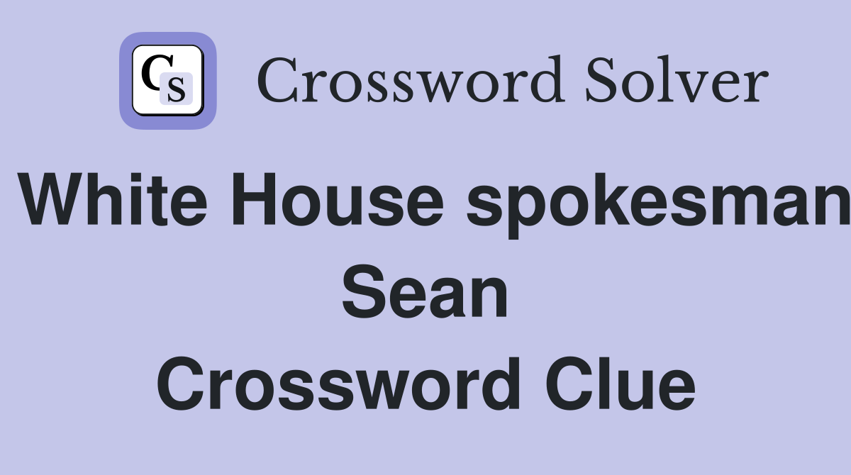 White House spokesman Sean Crossword Clue
