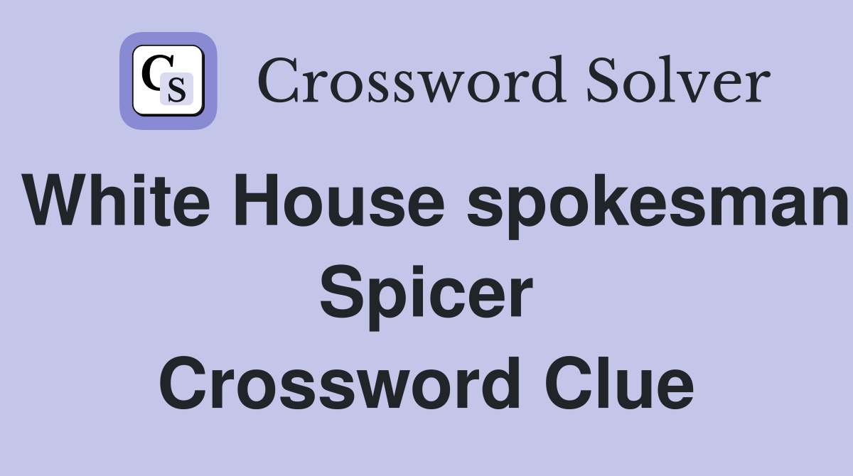 White House spokesman Spicer Crossword Clue