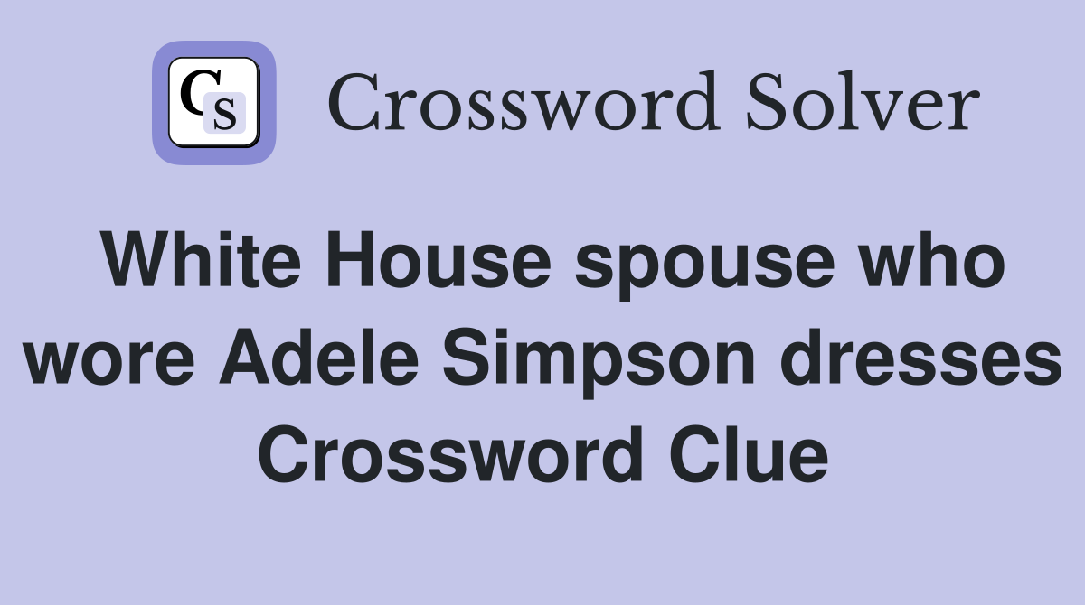 White House spouse who wore Adele Simpson dresses Crossword Clue