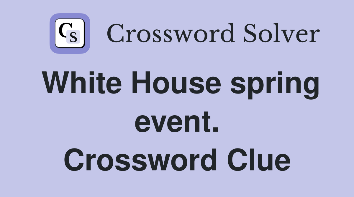 White House spring event. Crossword Clue
