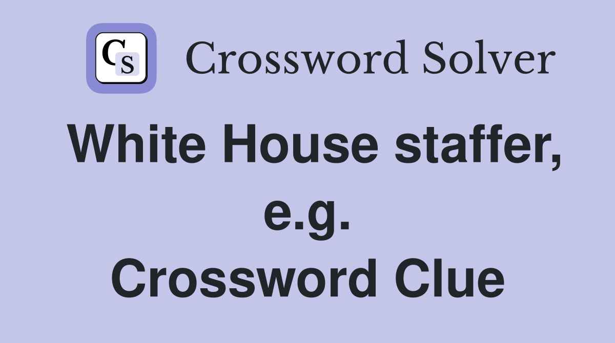 White House staffer, e.g. Crossword Clue