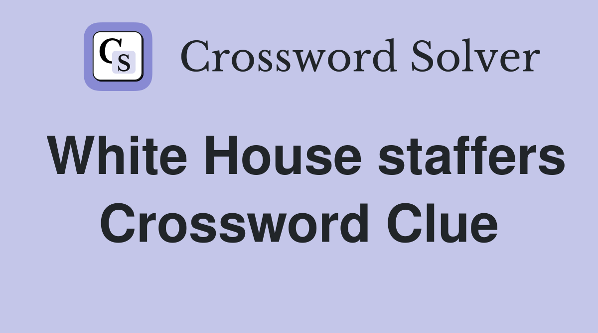 White House staffers Crossword Clue