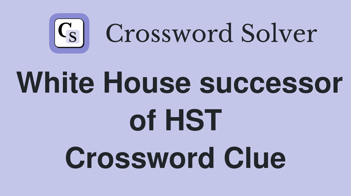 White House successor of HST Crossword Clue