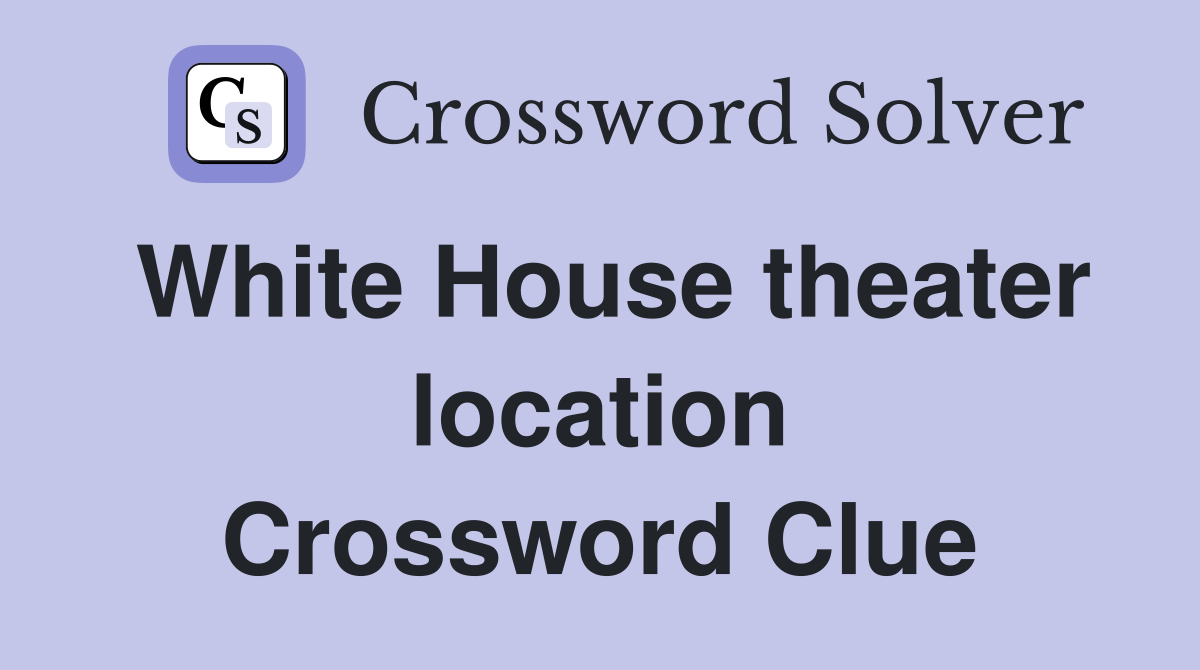 White House theater location Crossword Clue