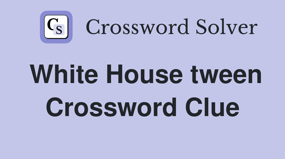 White House tween Crossword Clue