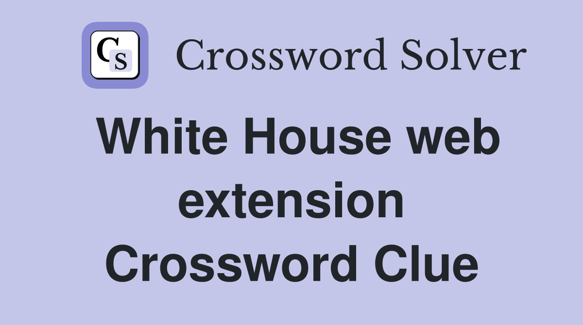 White House web extension Crossword Clue