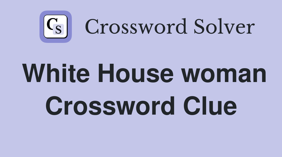 White House woman Crossword Clue
