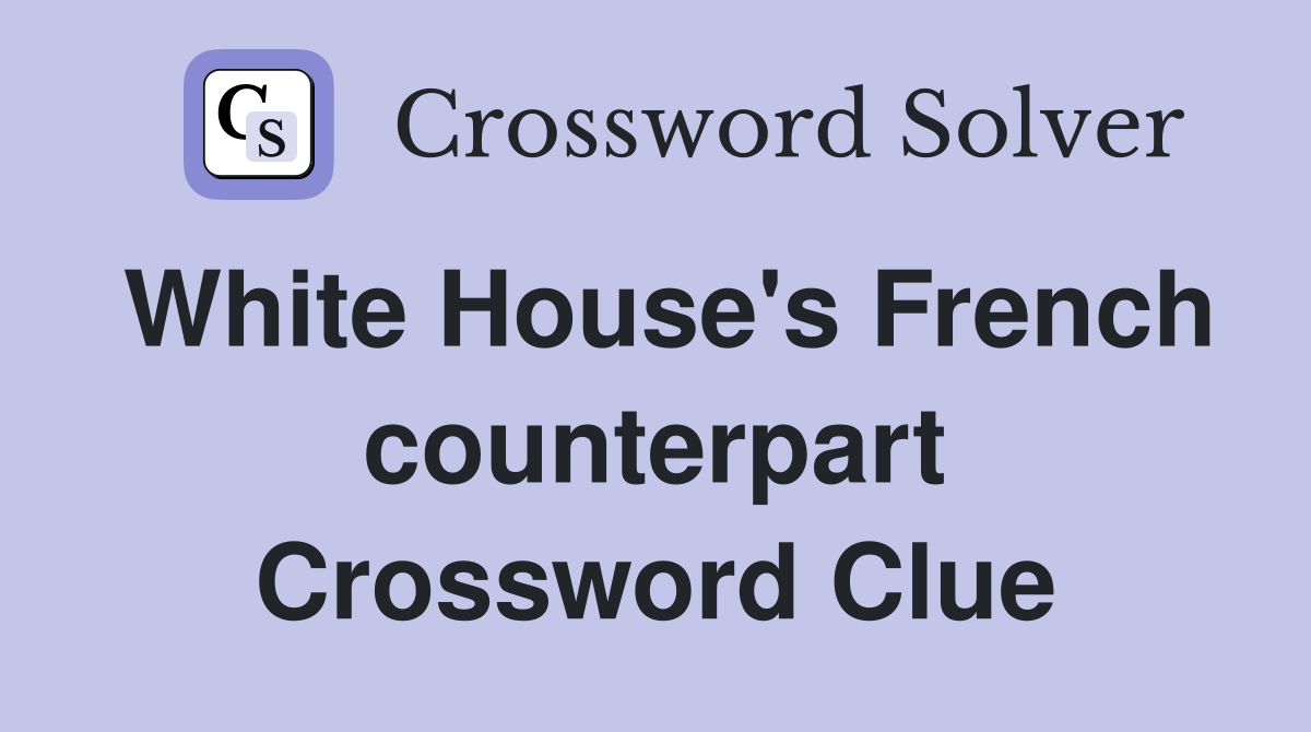 White House's French counterpart Crossword Clue